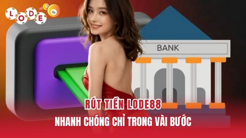 Cách Rút Tiền Lode88 Về Tài Khoản Chỉ Trong Vài Bước 1 Phương thức rút tiền Lode88 đa dạng