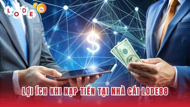Giao dịch nạp vào Lode88 vượt trội hơn hẳn các nhà cái khác
