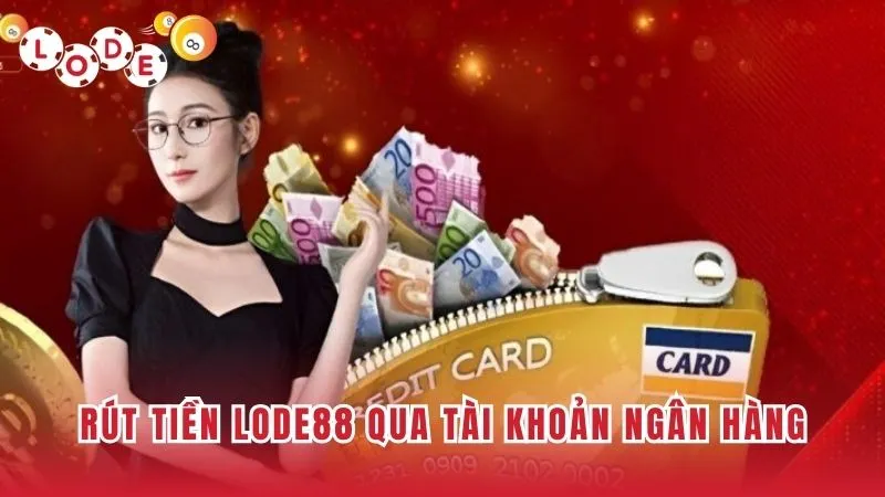 Rút tiền từ Lode88 bằng tài khoản ngân hàng an toàn