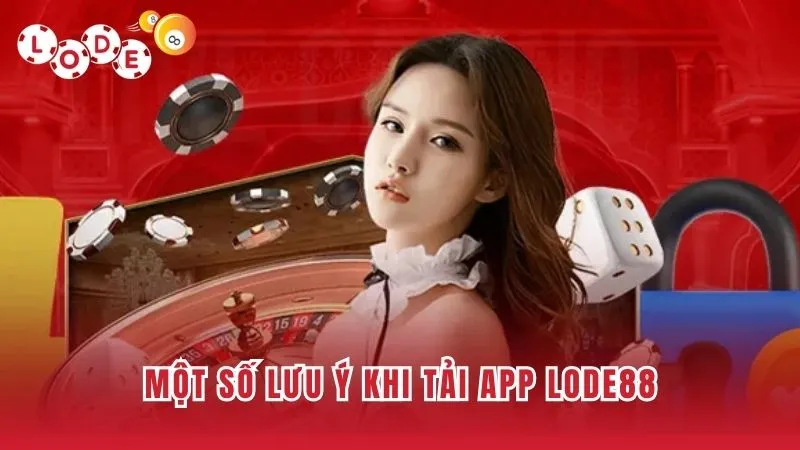 Hướng Dẫn Tải App Lode88 Với Vài Thao Tác Đơn Giản 4 Vài điều cần nắm rõ khi download ứng dụng về máy