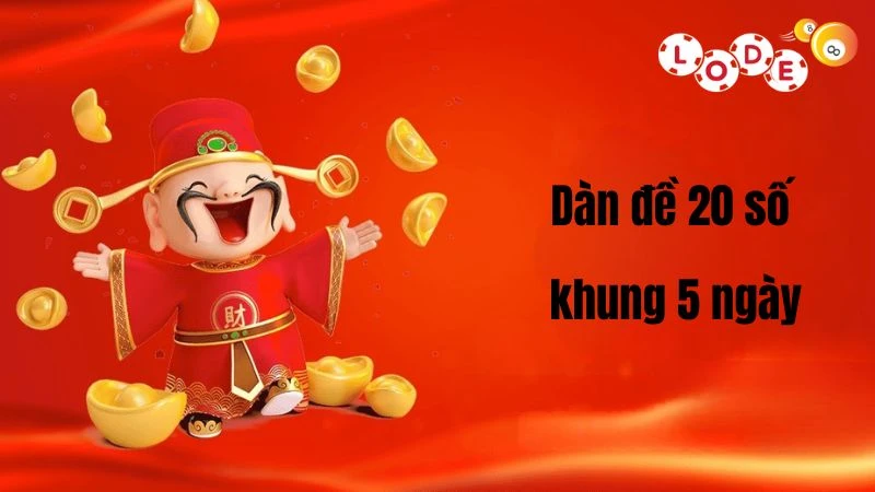 Dàn đề 20 số khung 5 ngày