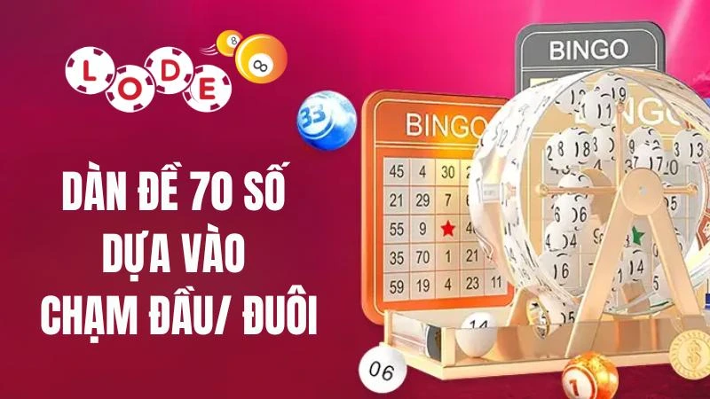 Dàn Đề 70 Số Bất Bại Tỷ Lệ Trúng Lên Đến 85% Từ Lode88 4 Dàn đề dựa vào chạm đầu/ đuôi nâng cao cơ hội trúng thưởng