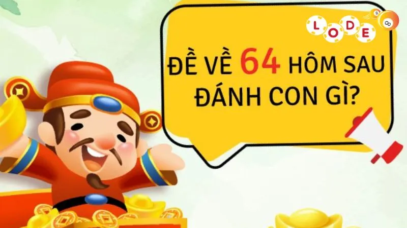 Giải đáp đề về 64 hôm sau đánh con gì?